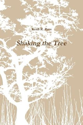 Shaking the Tree by R. Rees, Keith