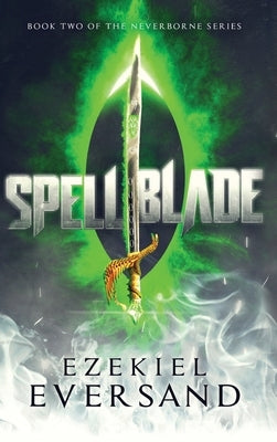 Spellblade (Enhanced Edition): Book Two of the Neverborne Series by Eversand, Ezekiel
