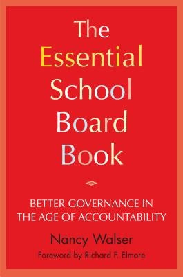 The Essential School Board Book: Better Governance in the Age of Accountability by Walser, Nancy