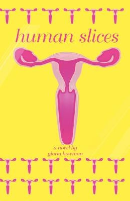 Human Slices by Bowman, Gloria