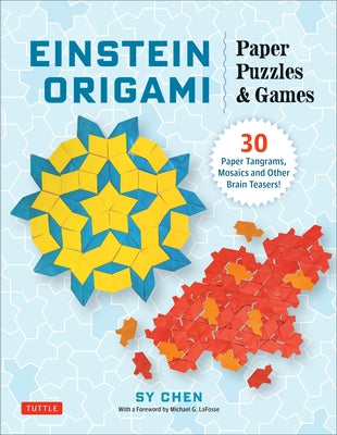 Einstein Origami Paper Puzzles & Games: 30 Paper Tangrams, Mosaics and Brain Teasers! by Chen, Sy