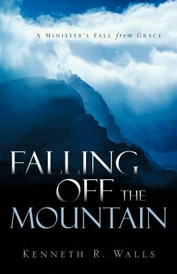 Falling Off the Mountain by Walls, Kenneth R.