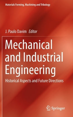 Mechanical and Industrial Engineering: Historical Aspects and Future Directions by Davim, J. Paulo