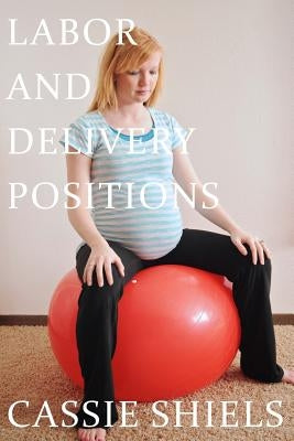 Labor and Delivery Positions by Weston, Mindy