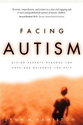 Facing Autism: Giving Parents Reasons for Hope and Guidance for Help by Hamilton, Lynn M.