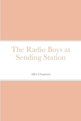 The Radio Boys at Sending Station by Chapman, Allen
