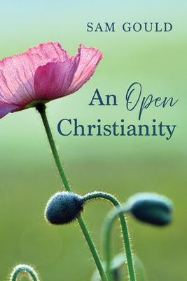 An Open Christianity by Gould, Sam