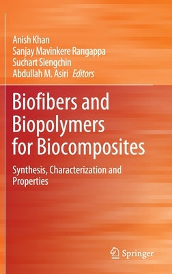Biofibers and Biopolymers for Biocomposites: Synthesis, Characterization and Properties by Khan, Anish
