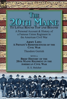 The 20th Maine-To Little Round Top and Beyond: a Personal Account & History of a Famous Union Regiment in the American Civil War by Gerrish, Theodore