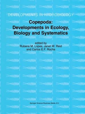 Copepoda: Developments in Ecology, Biology and Systematics: Proceedings of the Seventh International Conference on Copepoda, Held in Curitiba, Brazil, by Lopes, Rubens M.