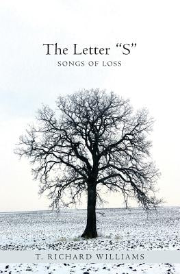 The Letter "S": Songs of Loss by Williams, T. Richard