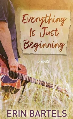Everything Is Just Beginning by Bartels, Erin