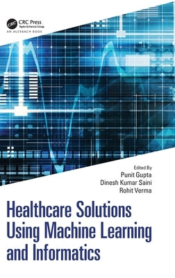 Healthcare Solutions Using Machine Learning and Informatics by Gupta, Punit