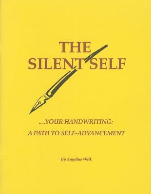 The Silent Self: Your Handwriting: A Path to Self-Advancement by Welk, Angeline