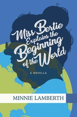 Miss Bertie Explains the Beginning of the World by Lamberth, Minnie
