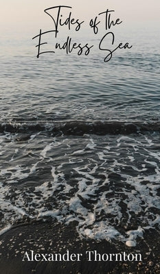 Tides of the Endless Sea by Thornton, Alexander