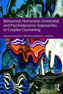 Behavioral, Humanistic-Existential, and Psychodynamic Approaches to Couples Counseling by Reiter, Michael D.