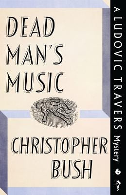 Dead Man's Music: A Ludovic Travers Mystery by Bush, Christopher