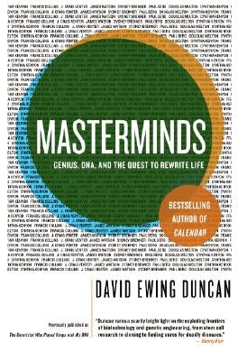 Masterminds: Genius, Dna, and the Quest to Rewrite Life by Duncan, David Ewing