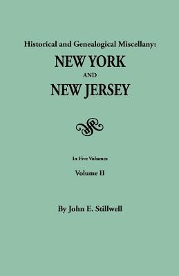 Historical and Genealogical Miscellany: New York and New Jersey. in Five Volumes. Volume II by Stillwell, John Edwin