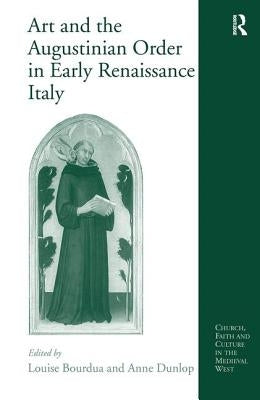 Art and the Augustinian Order in Early Renaissance Italy by Bourdua, Louise