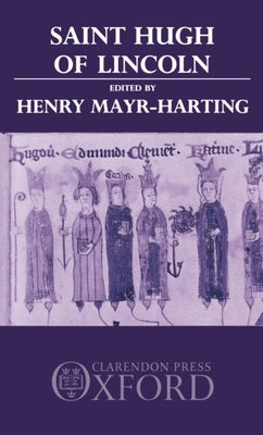 St. Hugh of Lincoln: Lectures Delivered at Oxford and Lincoln to Celebrate the Eighth Centenary of St. Hugh's Consecration as Bishop of Lin by Mayr-Harting, Henry