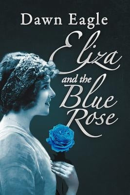 Eliza and the Blue Rose by Eagle, Dawn