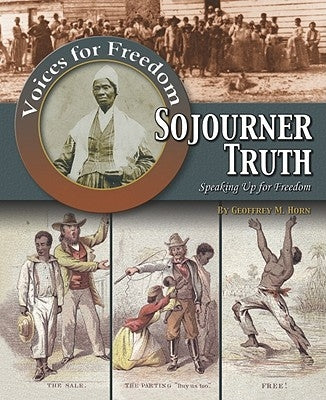 Sojourner Truth: Speaking Up for Freedom by Horn, Geoffrey Michael