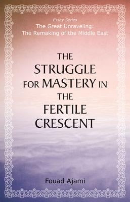 The Struggle for Mastery in the Fertile Crescent by Ajami, Fouad