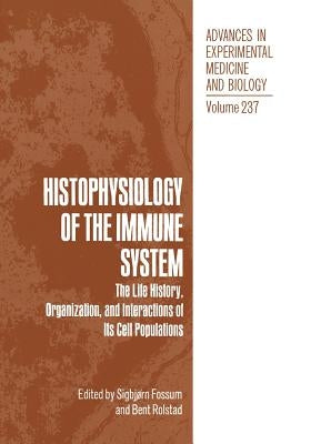 Histophysiology of the Immune System: The Life History, Organization, and Interactions of Its Cell Populations by Fossum, Sigbjørn