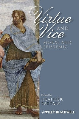 Virtue and Vice, Moral and Epistemic by Battaly, Heather