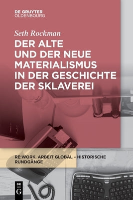 Der alte und der neue Materialismus in der Geschichte der Sklaverei by Rockman, Seth