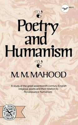 Poetry and Humanism by Mahood, M. M.