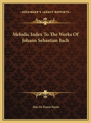 Melodic Index To The Works Of Johann Sebastian Bach by Payne, May De Forest