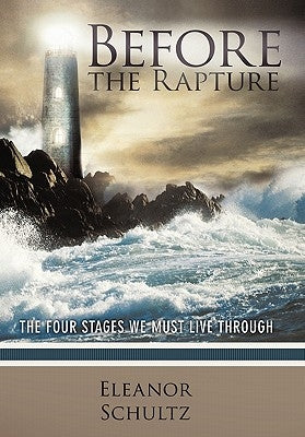 Before the Rapture: The Four Stages We Must Live Through by Schultz, Eleanor