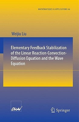 Elementary Feedback Stabilization of the Linear Reaction-Convection-Diffusion Equation and the Wave Equation by Liu, Weijiu