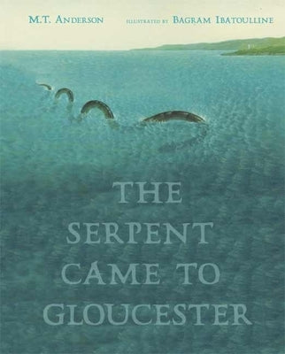 The Serpent Came to Gloucester by Anderson, M. T.