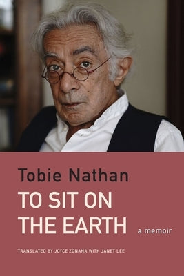 To Sit on the Earth: An Ethno-Memoir by Nathan, Tobie