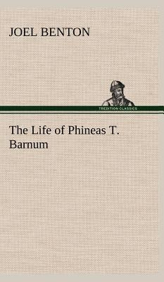 The Life of Phineas T. Barnum by Benton, Joel