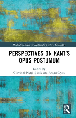 Perspectives on Kant's Opus Postumum by Basile, Giovanni Pietro