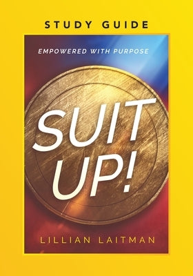 Suit Up! Empowered with Purpose Study Guide by Laitman, Lillian