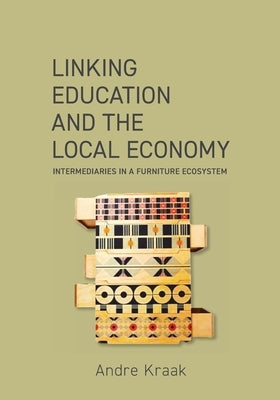 Linking education and the local economy: Intermediaries in a furniture ecosystem by Kraak, Andre