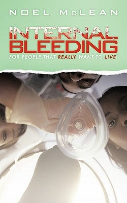 Internal Bleeding: For People That Really Want to Live! by McLean, Noel