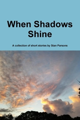 When Shadows Shine by Parsons, Stan