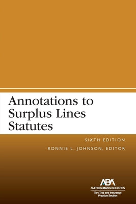 Annotations to Surplus Lines Statutes, Sixth Edition by Johnson, Ronnie L.