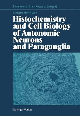 Histochemistry and Cell Biology of Autonomic Neurons and Paraganglia by Heym, Christine