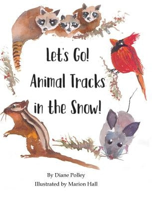 Let's Go! Animal Tracks in the Snow! by Polley, Diane