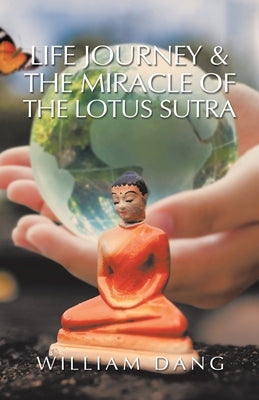 Life Journey & the Miracle of the Lotus Sutra by Dang, William
