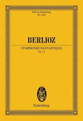 Symphonie Fantastique, Op. 14: Edition Eulenburg No. 422 by Berlioz, Hector