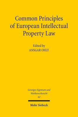 Common Principles of European Intellectual Property Law by Ohly, Ansgar